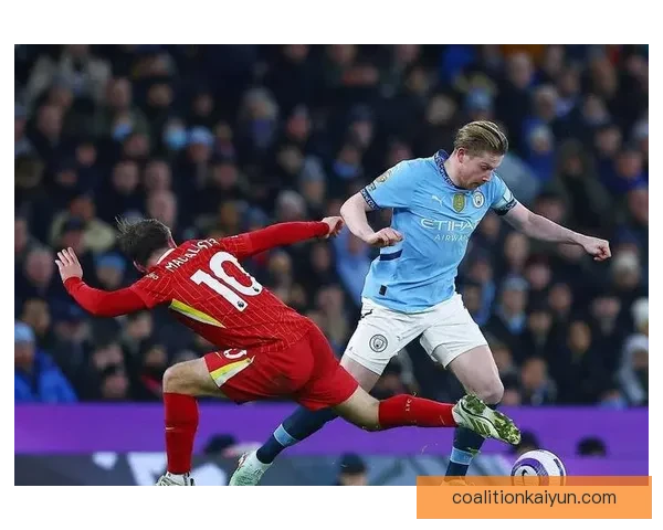 德布劳内职业生涯成就持续提升，备受关注的表现引发期待